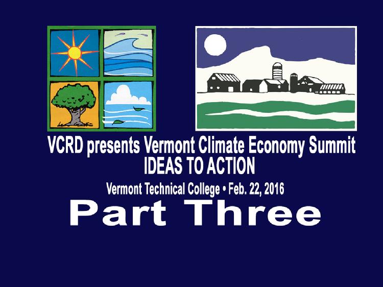VCRD Summit Part 3 Vermont Climate Economy IDEAS TO ACTION