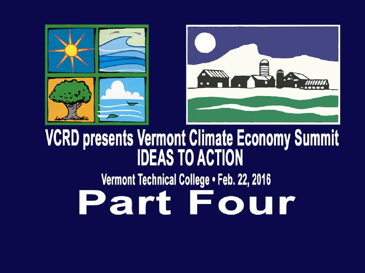VCRD Summit Part 4 Vermont Climate Economy IDEAS TO ACTION